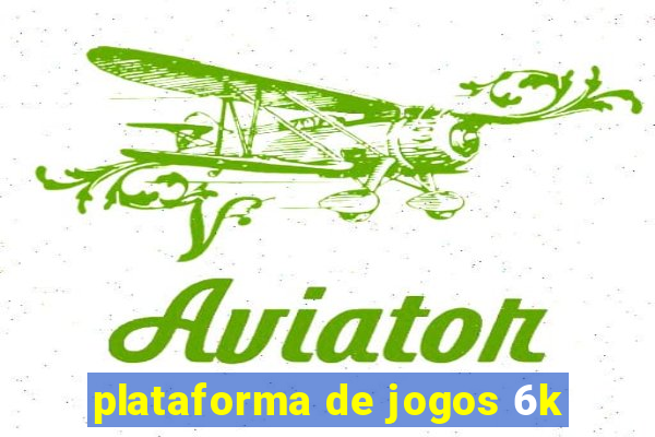 plataforma de jogos 6k